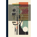All About The Flute ... Containing A History Of The Flute From Ancient Times To The Present. ... Biographical Sketches Of The World's Noted Flutists: - Paperback