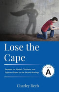 Lose the Cape: Cycle A Sermons Based on Second Lessons for Advent, Christmas, and Epiphany - Paperback