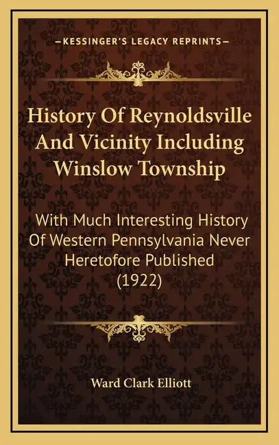 History Of Reynoldsville And Vicinity Including Winslow Township: With Much Interesting History Of Western Pennsylvania Never Heretofore Published (19 - Hardcover