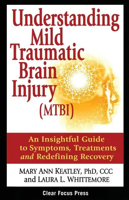 Understanding Mild Traumatic Brain Injury (MTBI): An Insightful Guide to Symptoms, Treatments, and Redefining Recovery - Paperback