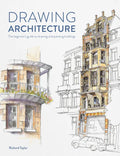 Drawing Architecture: The Beginner's Guide to Drawing and Painting Buildings - Paperback