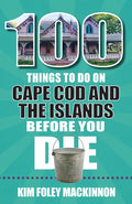 100 Things to Do on Cape Cod and the Islands Before You Die - Paperback