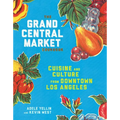 The Grand Central Market Cookbook: Cuisine and Culture from Downtown Los Angeles - Hardcover