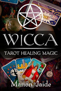 Wicca: Tarot Healing Magic: A Wiccan Beginner's Practical Guide to Casting Healing Magic with Tarot Cards - Paperback