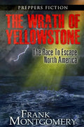 The Wrath of Yellowstone (Preppers Fiction): The Race To Escape North America - Paperback