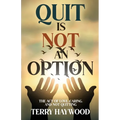 Quit is Not an Option The Act of Love, Caring, and Not Quitting - Paperback