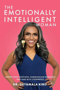 The Emotionally Intelligent Woman: Master Your Emotions, Communicate Fearlessly and Lead With Confidence - Paperback