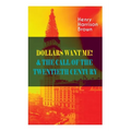 Dollars Want Me! & the Call of the Twentieth Century: Defeat the Material Desires and Burdens - Feel the Power of Positive Assertions in Your Personal - Paperback