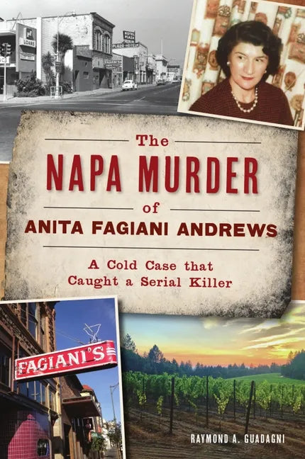The Napa Murder of Anita Fagiani Andrews: A Cold Case That Caught a Serial Killer - Paperback