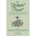 The Uprooted Heart: A Book about Breakups, Broken Hearts, and Planting the Seeds of Self-Love - Paperback