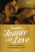 From France with Love: Gender and Identity in French Romantic Comedy - Paperback