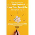 How to Get Unstuck and Live Your Best Life 2 books in 1: Ikigai, How to Choose your Career Path and Discover Your Strengths + Your Unlimited Opportuni - Paperback