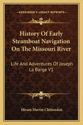 History of Early Steamboat Navigation on the Missouri River: Life and Adventures of Joseph La Barge V1 - Paperback