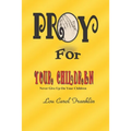 Pray for Your Children: Never Give Up On Your Children - Paperback