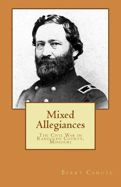 Mixed Allegiances: The Civil War in Randolph County, Missouri - Paperback