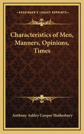Characteristics of Men, Manners, Opinions, Times - Hardcover