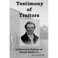 Testimony of Traitors: A Historical Defense of Joseph Smith Jr. - Paperback