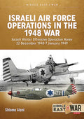 Israeli Air Force Operations in the 1948 War: Israeli Winter Offensive Operation Horev 22 December 1948-7 January 1949 - Paperback