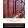 Federal Debt Collection Practices - Paperback