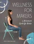 Wellness for Makers: A Movement Guide for Artists - Hardcover