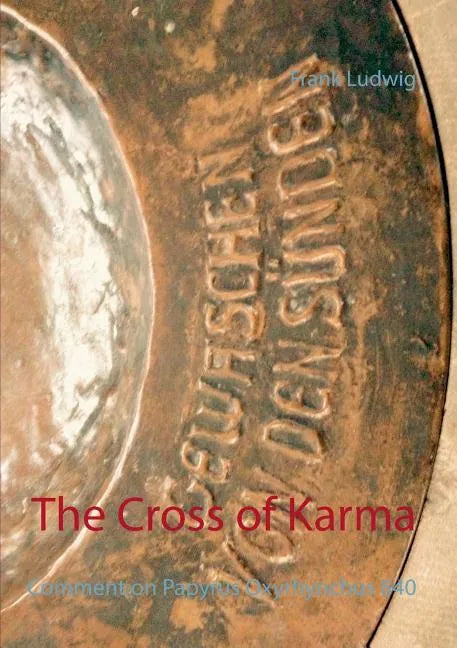 The Cross of Karma: Comment on Papyrus Oxyrhynchus 840 - Paperback