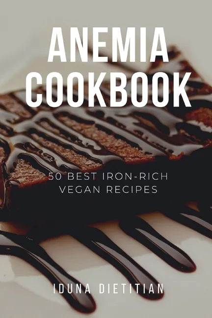 Anemia Cookbook: 50 Healthy and Tasty Iron-Boosting Recipes to Overcome Anemia and Improve Vitality (Vegan Cookbook - Perfect Gift for - Paperback