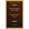 Tom Swift and His Electric Rifle: Or Daring Adventures in Elephant Land (1911) - Hardcover