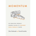 Momentum: Six Principles Product Leaders Follow to Engineer Good Products Faster - Hardcover