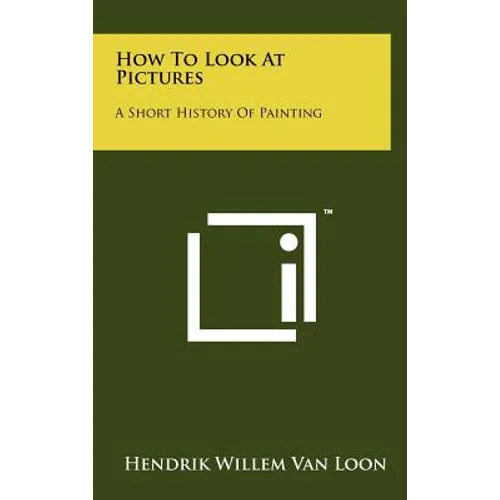 How To Look At Pictures: A Short History Of Painting - Hardcover