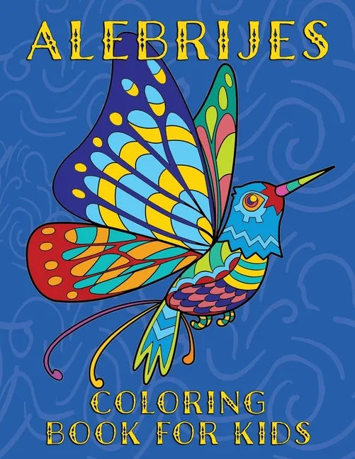 Alebrijes Coloring Book For Kids: Fun & Unique Mexican Folk Art Animal Creature Designs - Paperback