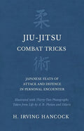 Jiu-Jitsu Combat Tricks - Japanese Feats of Attack and Defence in Personal Encounter - Illustrated with Thirty-Two Photographs Taken from Life by A. B - Paperback