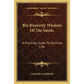 The Heavenly Wisdom Of The Saints: A Practical Guide To Spiritual Life - Paperback