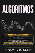 Algoritmos: Este libro incluye: Guía práctica para aprender algoritmos para principiantes + Diseñar algoritmos para resolver probl - Paperback