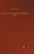 The Luck of Roaring Camp and Other Tales - Hardcover