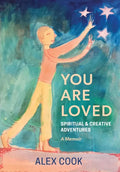 You Are Loved, Spiritual and Creative Adventures, A Memoir - Paperback