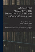 A Scale for Measuring the Importance of Habits of Good Citizenship: With Descriptions of Its Use in a New Report Card at the Horace Mann School - Paperback