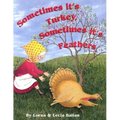 Sometimes Its Turkey, Sometimes Its Feathers - Hardcover