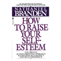 How to Raise Your Self-Esteem: The Proven Action-Oriented Approach to Greater Self-Respect and Self-Confidence - Paperback