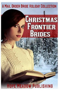 Christmas Frontier Brides: A Mail Order Bride Holiday Collection: Sweet Frontier Holiday Romance Anthologies - Paperback