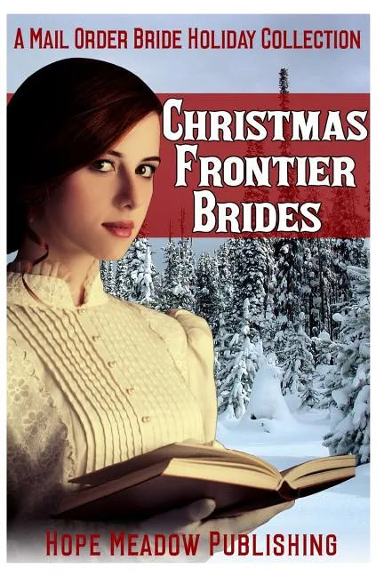 Christmas Frontier Brides: A Mail Order Bride Holiday Collection: Sweet Frontier Holiday Romance Anthologies - Paperback