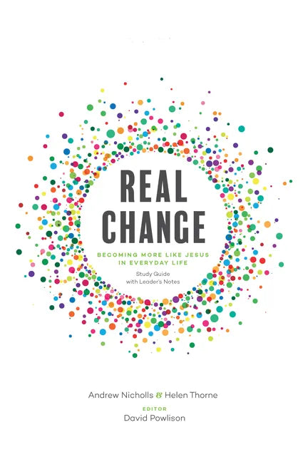 Real Change: Becoming More Like Jesus in Everyday Life (Study Guide with Leader's Notes) - Paperback