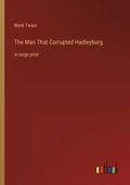 The Man That Corrupted Hadleyburg: in large print - Paperback