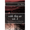 Cold, Thin Air Volume #3: A Third Collection of Disturbing Narratives and Twisted Tales - Paperback