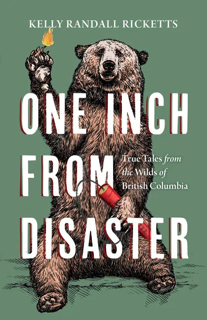 One Inch from Disaster: True Tales from the Wilds of British Columbia - Paperback