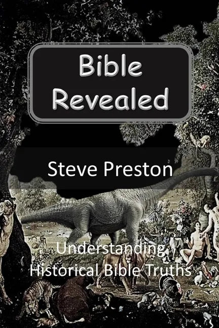 Bible Revealed: Understanding Historical Bible Truths - Paperback