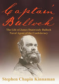 Captain Bulloch: The Life of James Dunwoody Bulloch, Naval Agent of the Confederacy - Hardcover