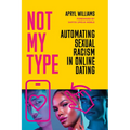 Not My Type: Automating Sexual Racism in Online Dating - Hardcover