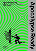 Apocalypse Ready: The Manual of Manuals; A Century of Panic Prevention - Hardcover