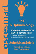 OSCEsmart - 50 medical student OSCEs in ENT & Opthalmology: Vignettes, histories and mark schemes for your finals. - Paperback