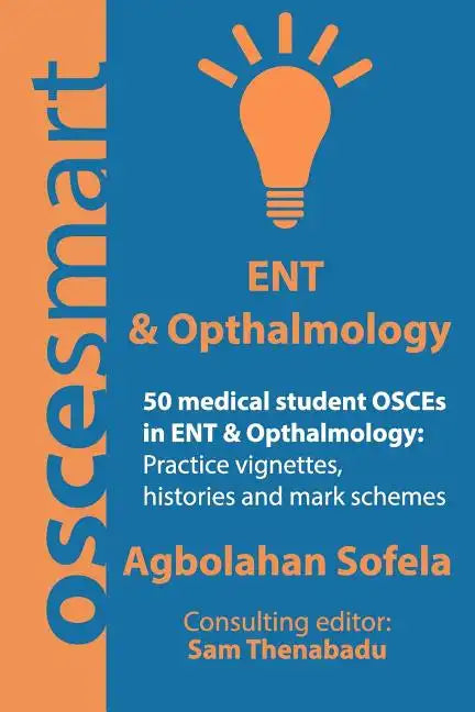 OSCEsmart - 50 medical student OSCEs in ENT & Opthalmology: Vignettes, histories and mark schemes for your finals. - Paperback